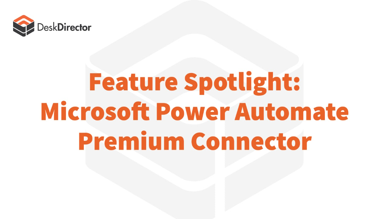 Feature Spotlight: Microsoft Power Automate Connector | DeskDirector